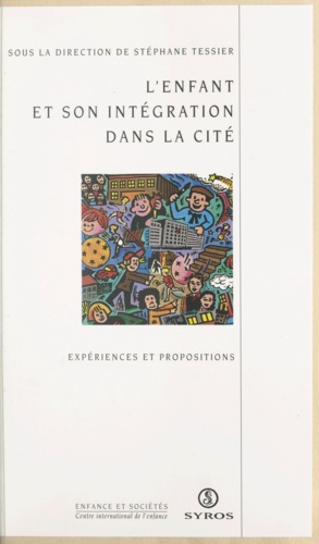 L'enfant et son intégration dans la cité. Expériences et propositions