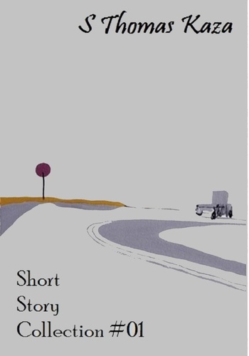  S. Thomas Kaza - Short Story Collection #01 - Short Story Collections, #1.