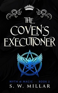  S.W. Millar - The Coven's Executioner: An Urban Fantasy Thriller - Myth &amp; Magic, #2.