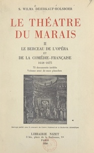 S. Wilma Deierkauf-Holsboer - Le théâtre du Marais (2). Le berceau de l'Opéra et de la Comédie-Française, 1648-1673.
