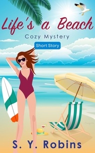  S. Y. Robins - Life's A Beach: Cozy Mystery Short Story.