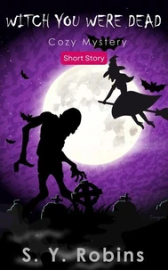 Witch You Were Dead: Cozy Mystery Short Story