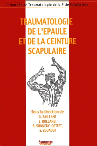 S Zouaoui et Gérard Saillant - Traumatologie De L'Epaule Et De La Ceinture Scapulaire. 7eme Journee De Traumatologie De La Pitie-Salpetriere.