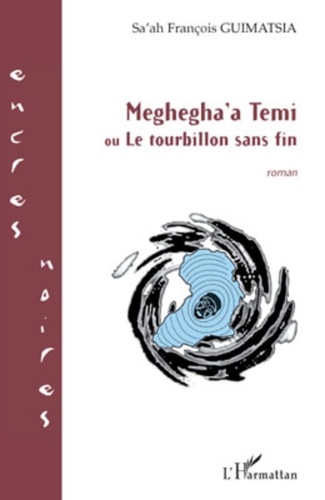 Sa'ah François Guimatsia - Meghegha'a Temi ou Le tourbillon sans fin.