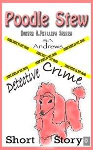  SA Andrews - Poodle Stew - Puddles &amp; Death - Hunter B. Phillips Private Investigator, #1.