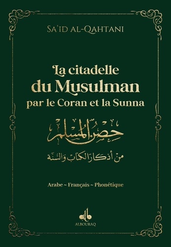 Sa'id Al-Qahtânî - La citadelle du Musulman par le Coran et la Sunna - Avec la phonétique, couverture verte.