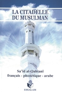 Sa'id Al-Qahtânî - La citadelle du musulman - Edition français-phonétique-arabe.