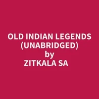 Old Indian Legends (Unabridged)