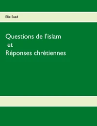 Questions de l'islam et réponses chrétiennes