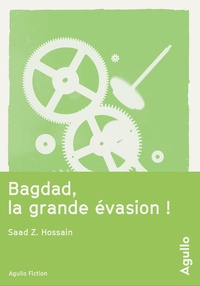 Saad Z. Hossain - Bagdad, la grande évasion !.