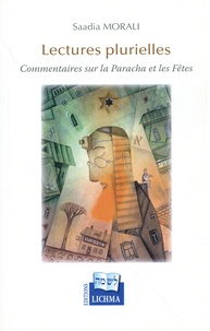 Saadia Morali - Lectures plurielles - Commentaires sur la Paracha et les fêtes.