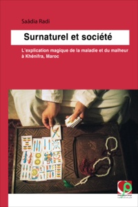 Saâdia Radi - Surnaturel et société - L'explication magique de la maladie et du malheur à Khénifra, Maroc.