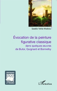 Saadia Yahia Khabou - Evocation de la peinture figurative classique - Dans quelques oeuvres de Butor, Quignard et Bonnefoy.