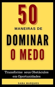  Saba Marques - 50 Maneiras de Dominar o Medo.