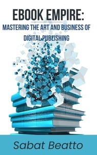  Sabat Beatto - Ebook Empire: Mastering The Art and Business of Digital Publishing.