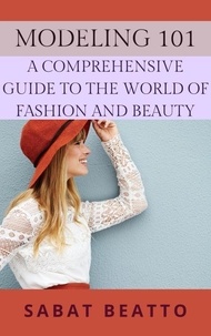  Sabat Beatto - Modeling 101: A Comprehensive Guide to the World of Fashion and Beauty.