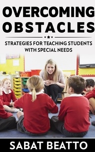  Sabat Beatto - Overcoming Obstacles: Strategies for Teaching Students with Needs.