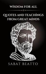  Sabat Beatto - Wisdom for All: Quotes and Teachings from Great Minds.