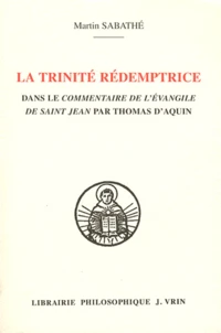 La Trinité rédemptrice dans le Commentaire de l'évangile de saint Jean par Thomas d'Aquin