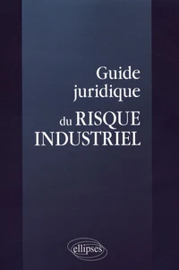 Guide juridique du risque industriel