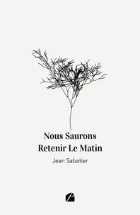 Nous Saurons Retenir Le Matin