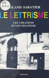 Le Lettrisme, les créations et les créateurs