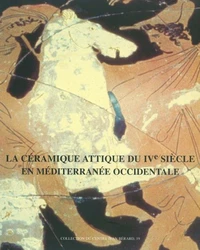 La Ceramique Attique Du Ive Siecle En Mediterranee Occidentale. Actes Du Colloque International Organise Par Le Centre Camille Jullian, Arles, 7-9 Decembre 1995