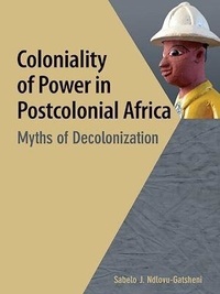 Sabelo j. Ndlovu-gatsheni - Coloniality of Power in Postcolonial Africa - Myths of Decolonization.