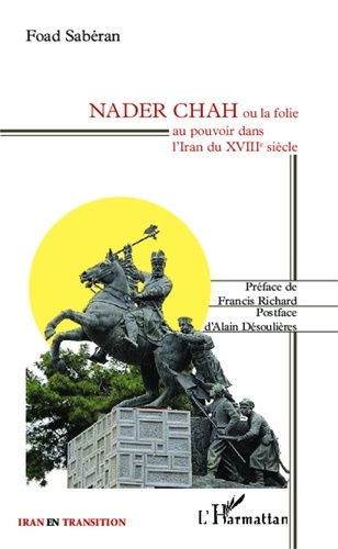 Saberan Foad - Nader Chah - Ou la folie au pouvoir dans l'Iran du XVIIIe siècle.