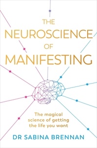 Sabina Brennan - The Neuroscience of Manifesting.