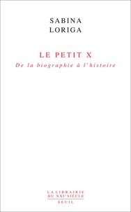 Sabina Loriga - Le Petit x - De la biographie à l'histoire.