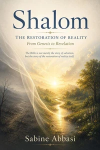 Shalom – The Restoration of Reality. From Genesis to Revelation