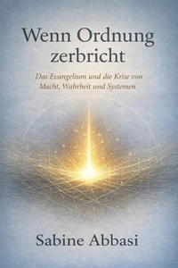 Wenn Ordnung zerbricht. Das Evangelium und die Krise von Macht, Wahrheit und Systemen
