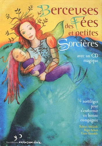 Sabine Adélaïde et Régis Aubert - Berceuses des fées et petites sorcières - 14 sortilèges pour s'endormir en bonne compagnie. 1 CD audio