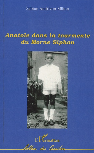 Sabine Andrivon-Milton - Anatole dans la tourmente du Morne Siphon.