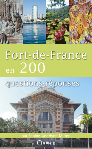 Sabine Andrivon-Milton - Fort-de-France en 200 questions-réponses.