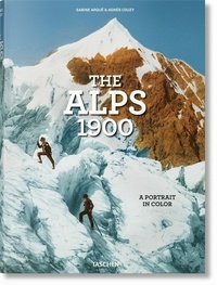 Sabine Arqué et Agnès Couzy - The Alps 1900 - A Portrait in Color.