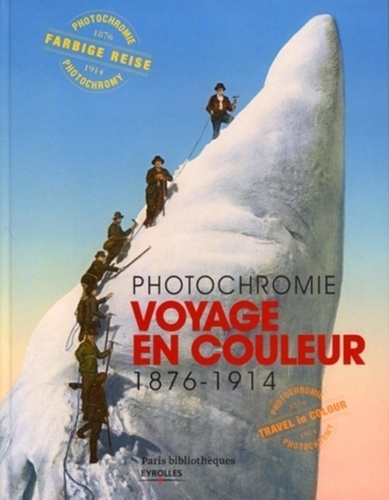 Sabine Arqué et Nathalie Boulouch - Voyage en couleurs - Photochromie 1876-1914.