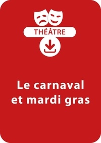 Sabine Assouline et  Collectif - THEATRALE  : Le carnaval et mardi gras (4 - 8 ans) - Un lot de trois saynètes de théâtre à télécharger.