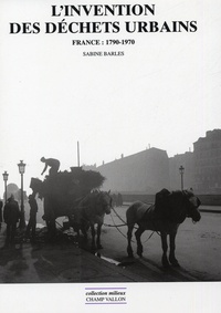 Sabine Barles - L'invention des déchets urbains - France 1790-1970.