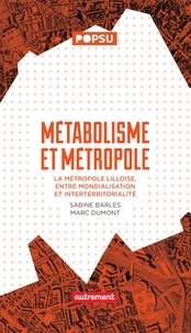 Sabine Barles et Marc Dumont - Métabolisme et métropole - La métropole lilloise, entre mondialisation et interterritorialité.