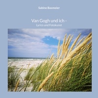 Sabine Baxmeier - Van Gogh und ich - Lyrics und Fotokunst.