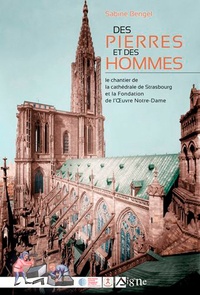Sabine Bengel - Des pierres et des hommes, le chantier de la cathédrale de Strasbourg.