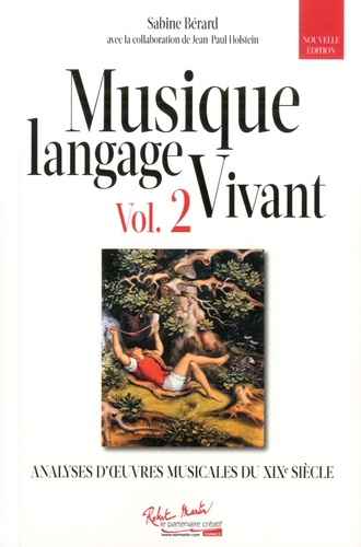 Musique langage vivant. Tome 2, Analyses d'oeuvres musicales du XIXe siècle