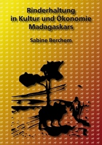 Sabine Berchem - Rinderhaltung in Kultur und Ökonomie Madagaskars.