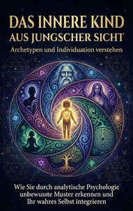 Das innere Kind aus jungscher Sicht: Archetypen und Individuation verstehen