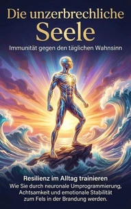 Die unzerbrechliche Seele: Immunität gegen den täglichen Wahnsinn