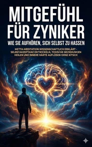 Mitgefühl für Zyniker: Wie Sie aufhören, sich selbst zu hassen