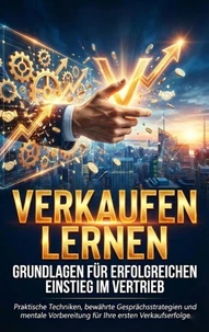 Verkaufen lernen: Grundlagen für erfolgreichen Einstieg im Vertrieb
