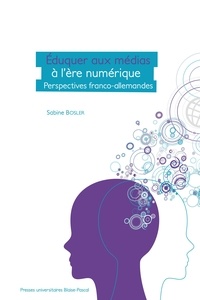 Sabine Bosler - Eduquer aux médias à l'ère numérique - Perspectives franco-allemandes.